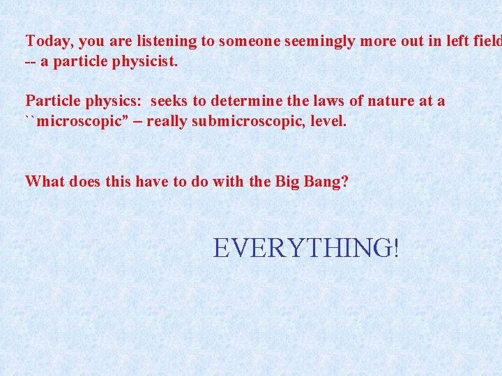 Today, you are listening to someone seemingly more out in left field -- a