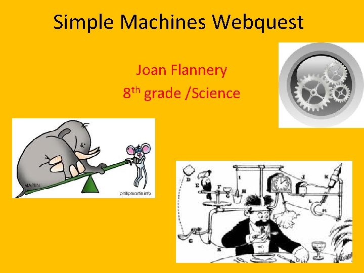 Simple Machines Webquest Joan Flannery 8 th grade /Science 
