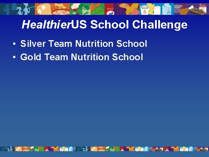 Healthier. US School Challenge • Silver Team Nutrition School • Gold Team Nutrition School