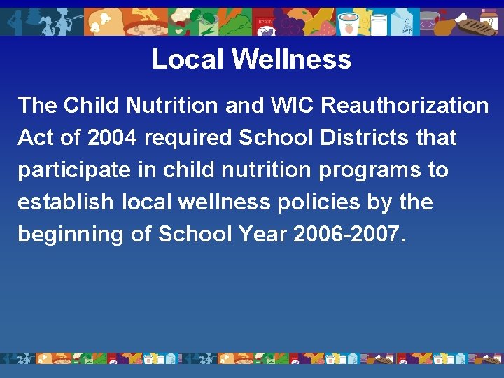 Local Wellness The Child Nutrition and WIC Reauthorization Act of 2004 required School Districts