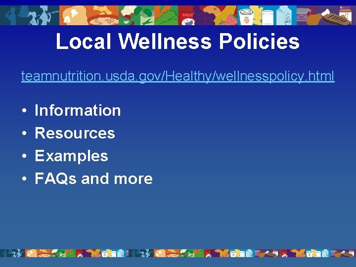 Local Wellness Policies teamnutrition. usda. gov/Healthy/wellnesspolicy. html • • Information Resources Examples FAQs and