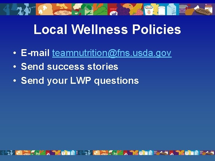 Local Wellness Policies • E-mail teamnutrition@fns. usda. gov • Send success stories • Send