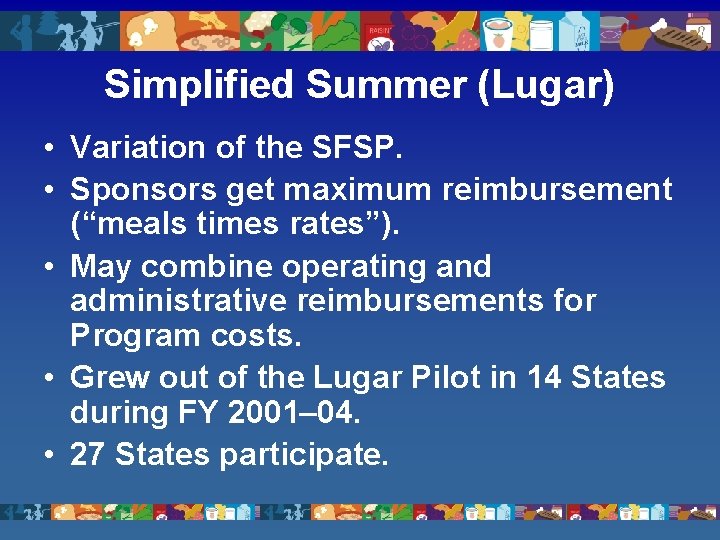 Simplified Summer (Lugar) • Variation of the SFSP. • Sponsors get maximum reimbursement (“meals