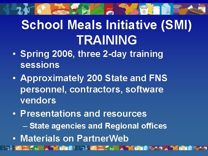 School Meals Initiative (SMI) TRAINING • Spring 2006, three 2 -day training sessions •