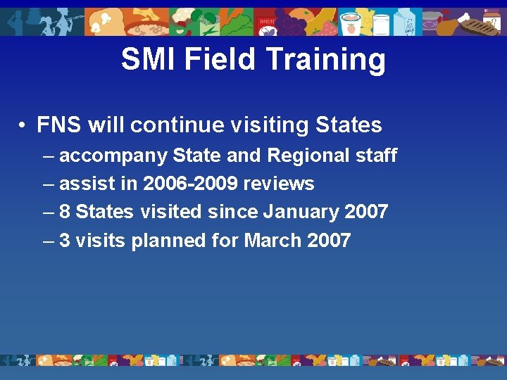 SMI Field Training • FNS will continue visiting States – accompany State and Regional