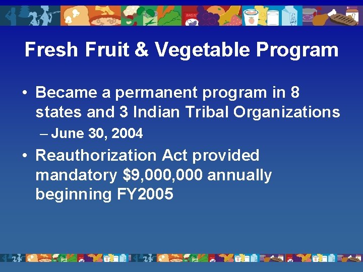 Fresh Fruit & Vegetable Program • Became a permanent program in 8 states and