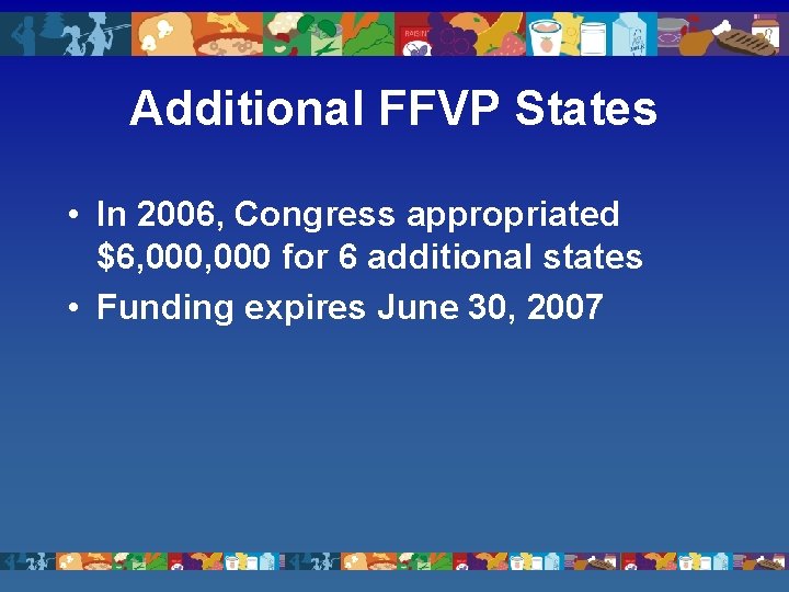 Additional FFVP States • In 2006, Congress appropriated $6, 000 for 6 additional states