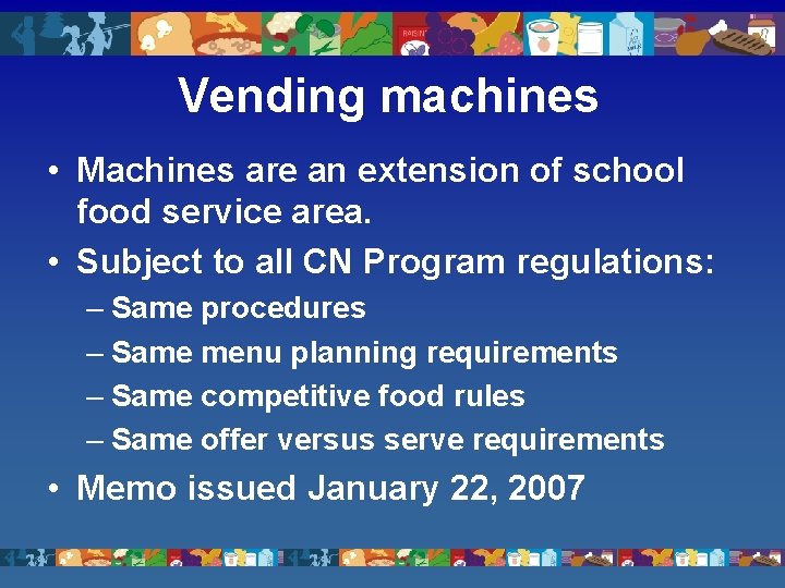 Vending machines • Machines are an extension of school food service area. • Subject