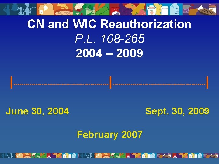 CN and WIC Reauthorization P. L. 108 -265 2004 – 2009 |------------------------|-----------------------| June 30,