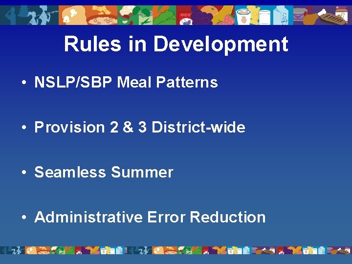 Rules in Development • NSLP/SBP Meal Patterns • Provision 2 & 3 District-wide •