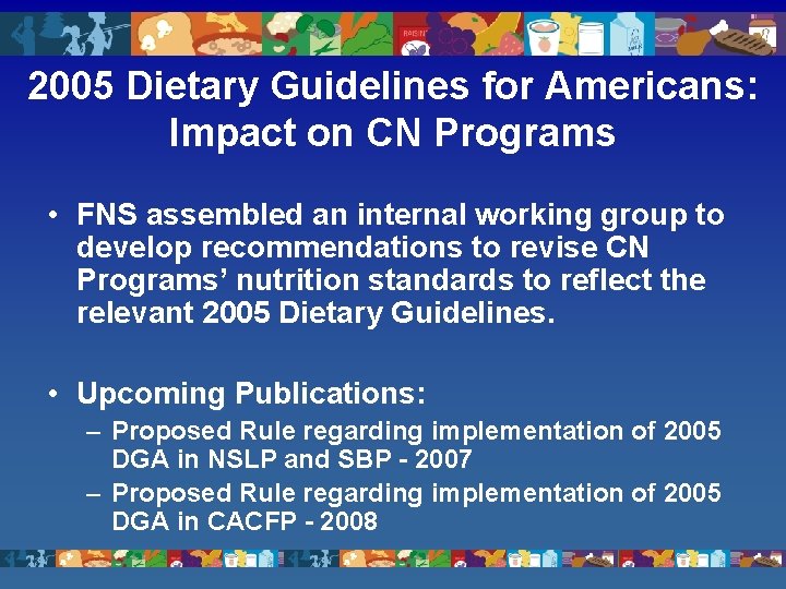 2005 Dietary Guidelines for Americans: Impact on CN Programs • FNS assembled an internal