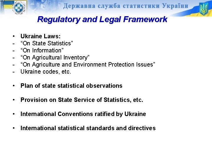 Regulatory and Legal Framework • - Ukraine Laws: “On State Statistics” “On Information” “On