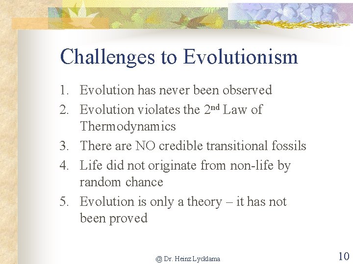 Challenges to Evolutionism 1. Evolution has never been observed 2. Evolution violates the 2