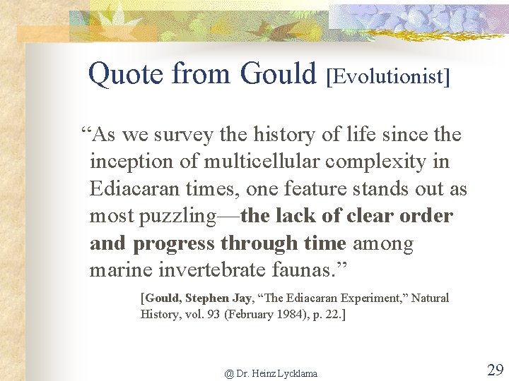 Quote from Gould [Evolutionist] “As we survey the history of life since the inception