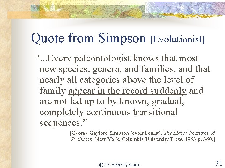 Quote from Simpson [Evolutionist] ". . . Every paleontologist knows that most new species,