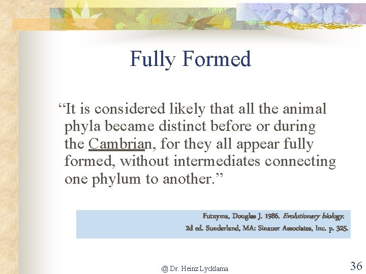 Fully Formed “It is considered likely that all the animal phyla became distinct before