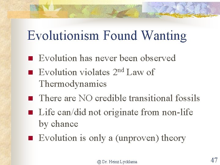 Evolutionism Found Wanting n n n Evolution has never been observed Evolution violates 2