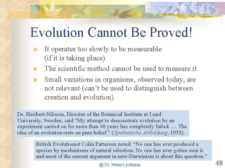 Evolution Cannot Be Proved! n n n It operates too slowly to be measurable