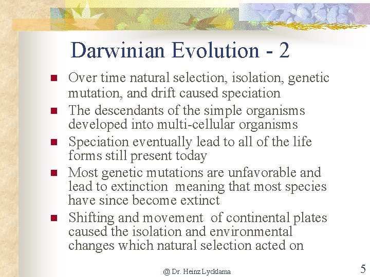 Darwinian Evolution - 2 n n n Over time natural selection, isolation, genetic mutation,