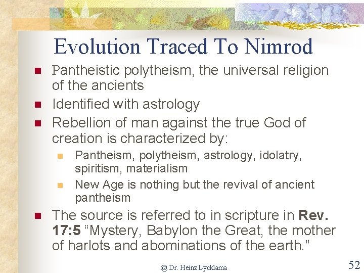 Evolution Traced To Nimrod n n n Pantheistic polytheism, the universal religion of the