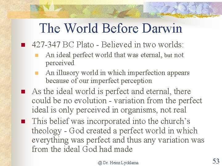 The World Before Darwin n 427 -347 BC Plato - Believed in two worlds: