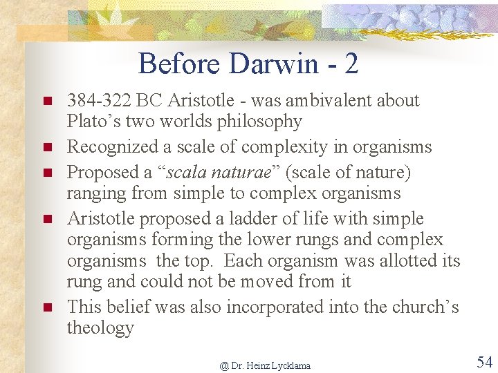 Before Darwin - 2 n n n 384 -322 BC Aristotle - was ambivalent
