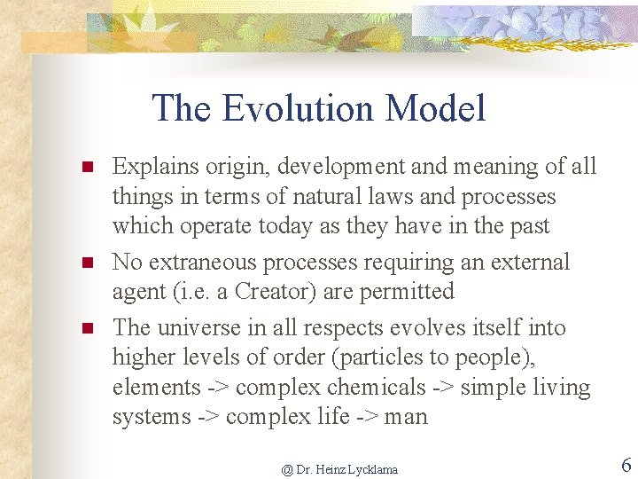 The Evolution Model n n n Explains origin, development and meaning of all things