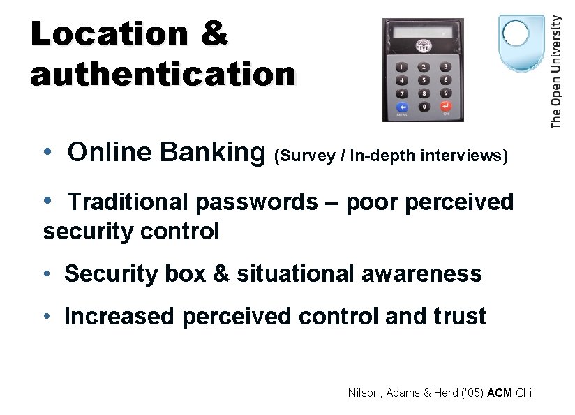 Location & authentication • Online Banking (Survey / In-depth interviews) • Traditional passwords –