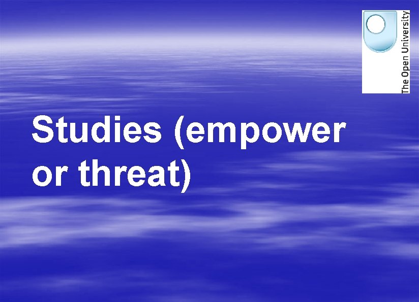 Studies (empower or threat) 