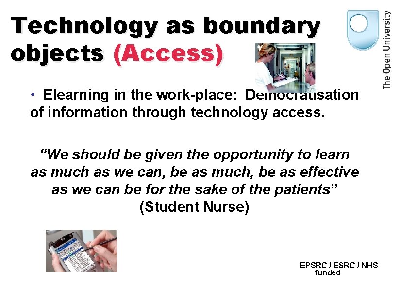 Technology as boundary objects (Access) • Elearning in the work-place: Democratisation of information through