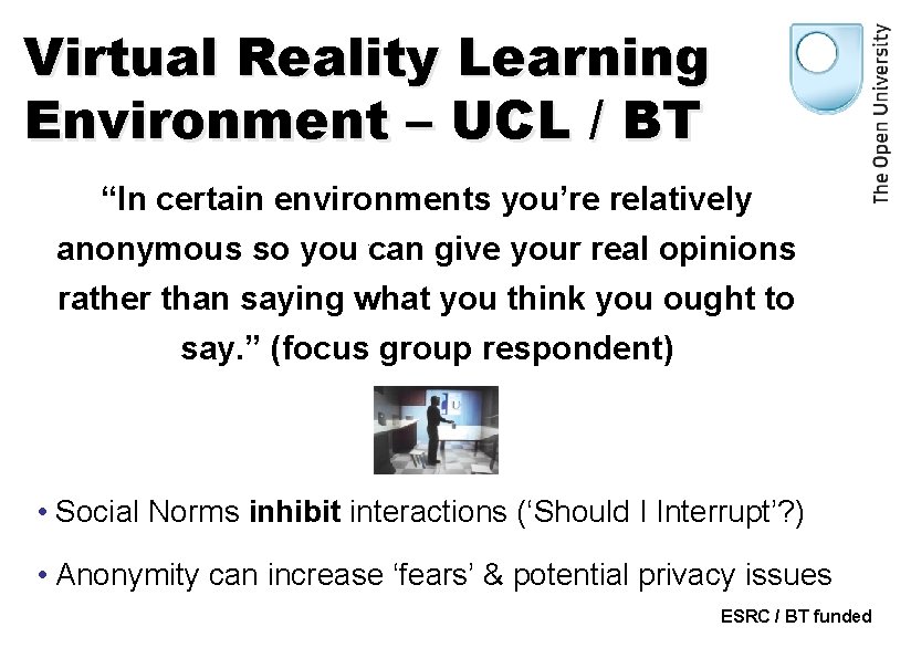 Virtual Reality Learning Environment – UCL / BT “In certain environments you’re relatively anonymous