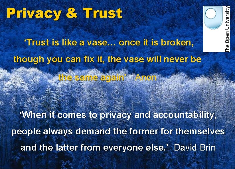 Privacy & Trust ‘Trust is like a vase… once it is broken, though you