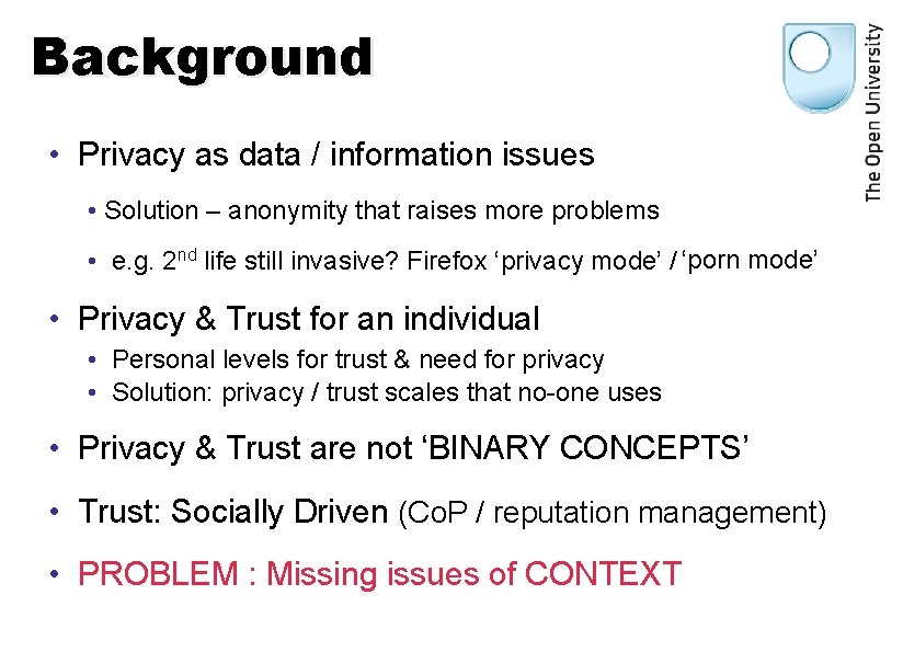 Background • Privacy as data / information issues • Solution – anonymity that raises