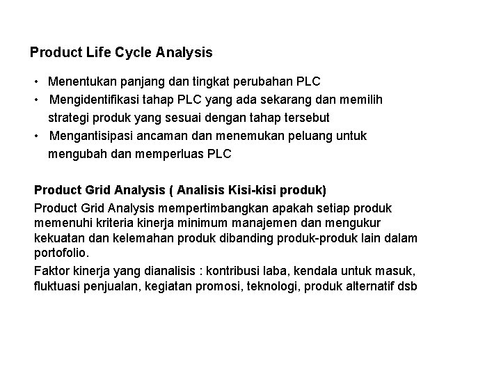 Product Life Cycle Analysis • Menentukan panjang dan tingkat perubahan PLC • Mengidentifikasi tahap