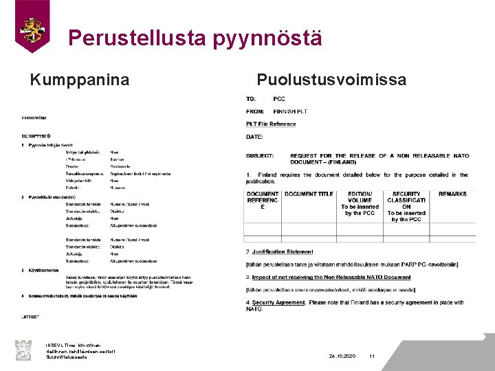 Perustellusta pyynnöstä Kumppanina INSEVL Timo Minkkinen Hallinnon kehittämisen sektori Suunnitteluosasto Puolustusvoimissa 24. 10. 2020