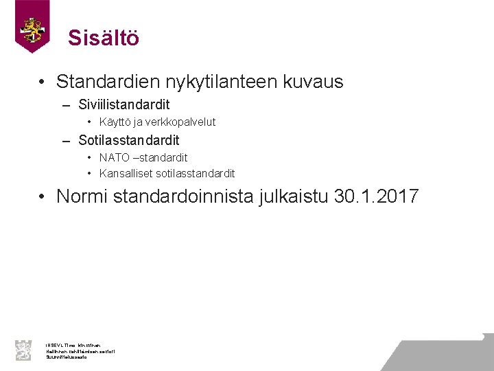 Sisältö • Standardien nykytilanteen kuvaus – Siviilistandardit • Käyttö ja verkkopalvelut – Sotilasstandardit •