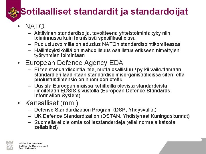 Sotilaalliset standardit ja standardoijat • NATO – Aktiivinen standardisoija, tavoitteena yhteistoimintakyky niin toiminnassa kuin