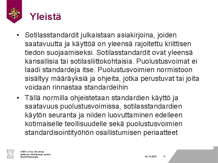 Yleistä • Sotilasstandardit julkaistaan asiakirjoina, joiden saatavuutta ja käyttöä on yleensä rajoitettu kriittisen tiedon