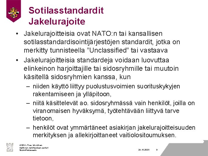 Sotilasstandardit Jakelurajoite • Jakelurajoitteisia ovat NATO: n tai kansallisen sotilasstandardisointijärjestöjen standardit, jotka on merkitty