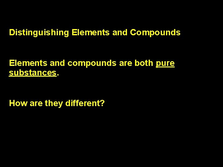 2. 3 3 Distinguishing Elements and Compounds Elements and compounds are both pure substances.