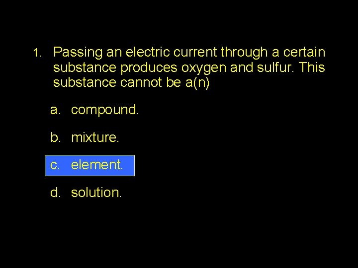 2. 3 Section Quiz 1. Passing an electric current through a certain substance produces