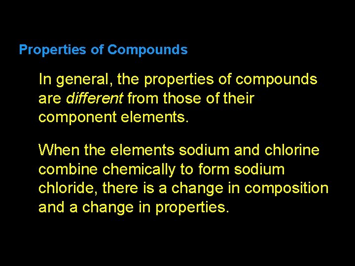 2. 3 Properties of Compounds In general, the properties of compounds are different from