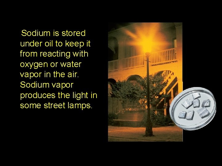 2. 3 Sodium is stored under oil to keep it from reacting with oxygen