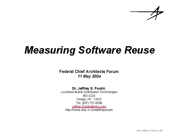 Measuring Software Reuse Federal Chief Architects Forum 11 May 2004 Dr. Jeffrey S. Poulin