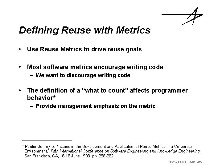Defining Reuse with Metrics • Use Reuse Metrics to drive reuse goals • Most