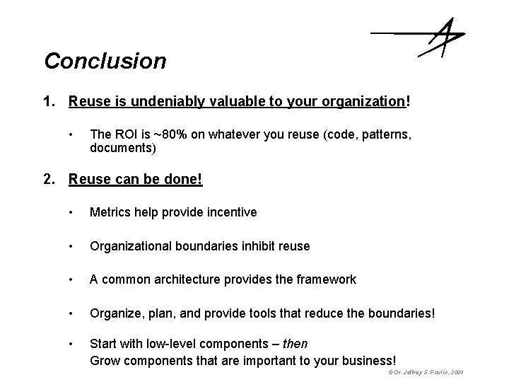 Conclusion 1. Reuse is undeniably valuable to your organization! • The ROI is ~80%