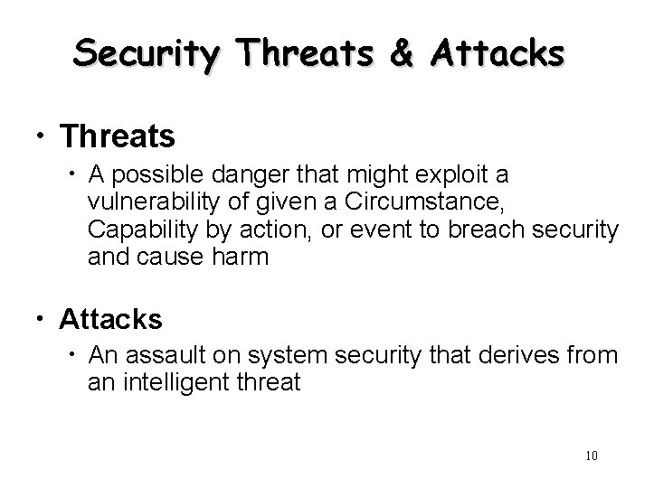 Security Threats & Attacks • Threats • A possible danger that might exploit a