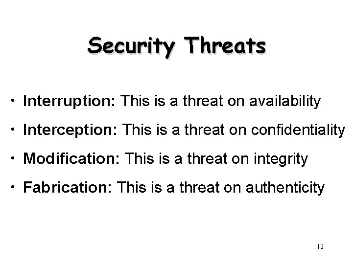 Security Threats • Interruption: This is a threat on availability • Interception: This is