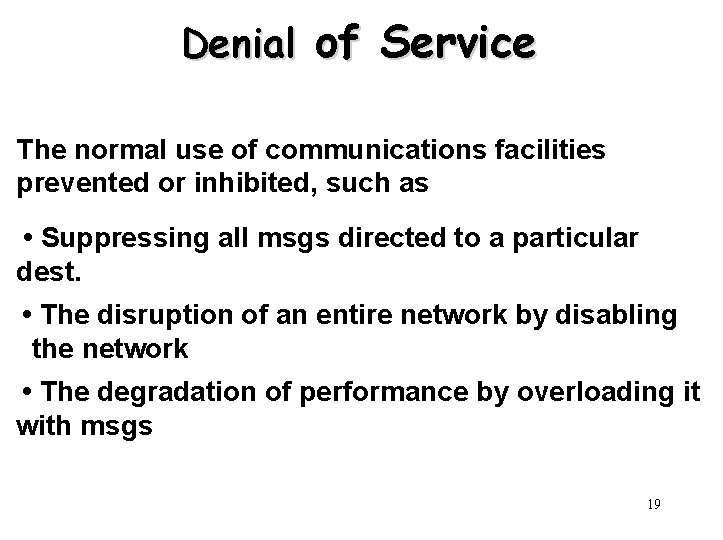 Denial of Service The normal use of communications facilities prevented or inhibited, such as