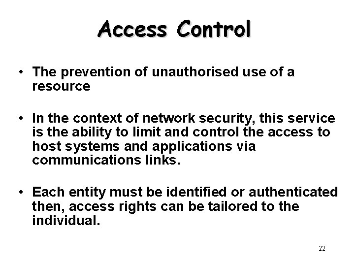 Access Control • The prevention of unauthorised use of a resource • In the